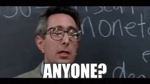 GIF of "anyone?" from the movie Ferris Bueller's Day Off.